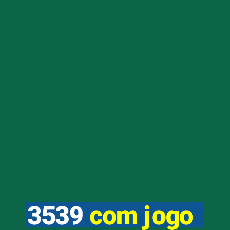 3539 com jogo